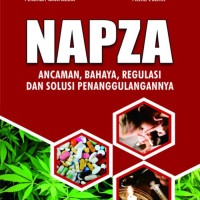 NAPZA: Ancaman, Bahaya, Regulasi dan Solusi Penanggulangannya
