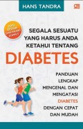 Segala Sesuatu yang Harus Anda Ketahui Tentang Diabetes: panduan lengkap mengenal dan mengatasi diabetes dengan cepat dan mudah, ed.2