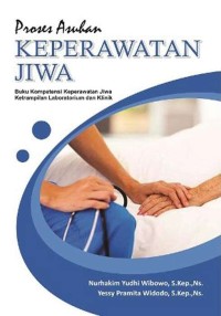 Proses Asuhan Keperawatan Jiwa (Buku Kompetensi Keperawatan Jiwa Keterampilan Laboratorium dan Klinik)
