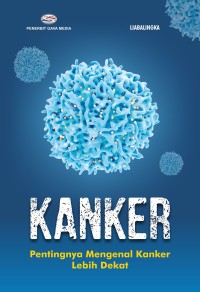Kanker : Pentingnya Mengenal Kanker Lebih Dekat