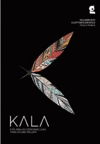 Kala: Kita Adalah Sepasang Luka Yang Saling Melupa