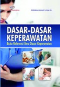 Dasar-Dasar Keperawatan: Buku Referensi ilmu Dasar Keperawatan