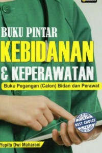 Buku Pintar Kebidanan & Keperawatan, Buku Pegangan (Calon) Bidan dan Perawat