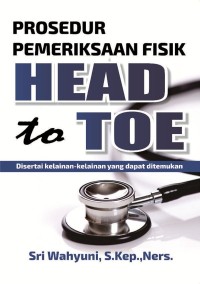 Prosedur Pemeriksaan Fisik Head to Toe disertai kelainan-kelainan yang dapat ditemukan