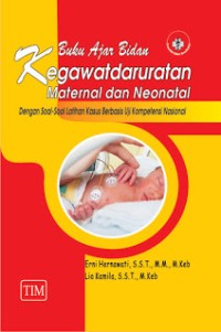 Buku Ajar Bidan Kegawatdaruratan Maternal dan Neonatal (Dengan Soal-soal Latihan Kasus Berbasis Uji Kompetensi Nasional)