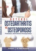 Deteksi Osteoarthritis vs Osteoporosis: Perbedaan, Seluk Beluk dan Penanganannya