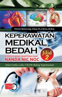 Keperawatan Medikal Bedah : Konsep Mind Mapping dan Nanda NIC NOC, Solusi Cerdas Lulus UKOM bidang Keperawatan Jilid 2