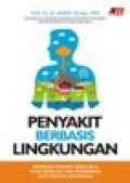 Penyakit Berbasis Lingkungan: Berbagai Penyakit Menular & Tidak Menular yang disebabkan oleh faktor lingkungan