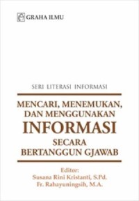 Seri Literasi Informasi: mencari, menemukan, dan menggunakan informasi secara bertanggung jawab