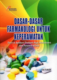 Dasar-dasar Farmakologi untuk Keperawatan Teori dan Aplikasi Praktek Bagi Mahasiswa dan Perawat Klinis