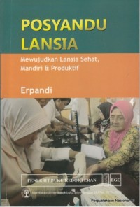 Posyandu Lansia: Mewujudkan Lansia Sehat, Mandiri, & Produktif