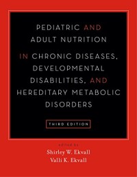 Image of Pediatric and Adult Nutrition in Chronic Diseases, Developmental Disabilities, and Hereditary Metabolic Disorders Prevention, Assessment, and Treatment, Third Edition